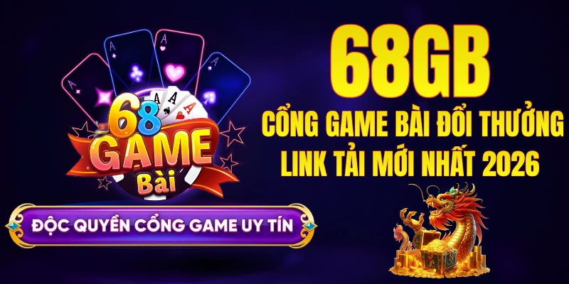 68GB - Cổng Game Bài Đổi Thưởng Uy Tín Số 1 Việt Nam 2026
