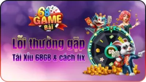 Tài Xỉu 68GB: Lỗi Phổ Biến & Cách Fix Nhanh 2026