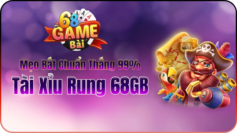 Tài Xỉu Rung 68GB: Mẹo Bắt Chuẩn Thắng 99% 2026