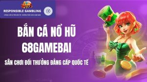 Bắn cá nổ hũ 68gamebai: Sảnh game đổi thưởng xanh chín